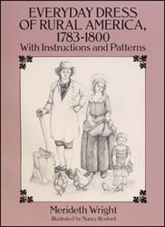 Everyday Dress of Rural America 1783-1800 with instructions and patterns Everyday Dress of Rural America 1783-1800 with instructions and patterns